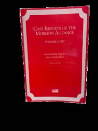 Case Reports of the Mormon Alliance: Volume 3, 1997