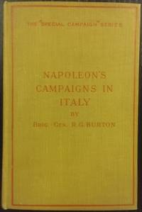 Napoleon&#039;s Campaigns in Italy 1796-1797 and 1800. by BURTON, Brigadier-General R.G - 1931