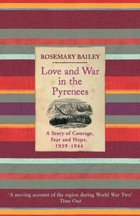 Love and War in the Pyrenees: A Story of Courage, Fear and Hope, 1939-1944