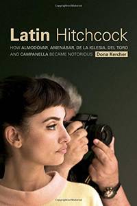 Latin Hitchcock: How Almodovar, Amenabar, de la Iglesia, del Toro and Campanella Became Notorious