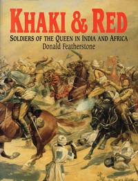 KHAKI &amp; RED : SOLDIERS OF THE QUEEN IN INDIA AND AFRICA by Featherstone, Donald - 1997