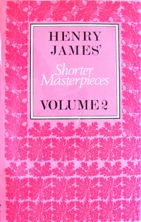 Henry James' Shorter Masterpieces. Volume 2.