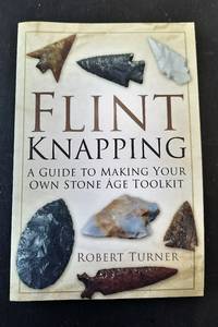 cover of Flint Knapping. A Guide to Making Your Own Stone Age Toolkit