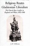 Religious Routes to Gladstonian Liberalism : The Church Rate Conflict in England and Wales, 1832-1868