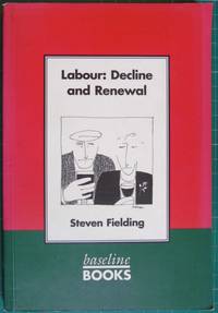 Labour: Decline and Renewal by Fielding, Steven - 1994