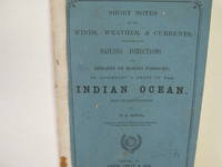 Short Notes on the Winds, Weather, &amp; Currents Together with Sailing Directions and Remarks on Making Passages; to Accompany a Chart of the Indian Ocean. With Two Illustrations.