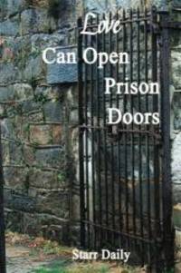 Love Can Open Prison Doors by Starr Daily - 2014-08-03