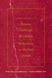 Reason, Faith, and Revolution : Reflections on the God Debate by Terry Eagleton - 2010