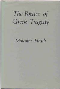 THE POETICS OF GREEK TRAGEDY by Heath, Reader In Greek Language and Literature Malcolm - 1987