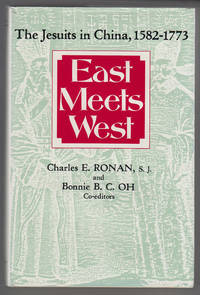 East Meets West:  The Jesuits in China, 1582-1773 by Ronan, Charles E. & Bonnie B. C. Oh, Eds - 1988