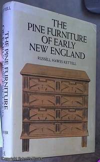 The Pine Furniture of Early New England by Kettell, Russell Hawes&#11;&#11;Kettell, Russell Hawes&#11;&#11; - 1959