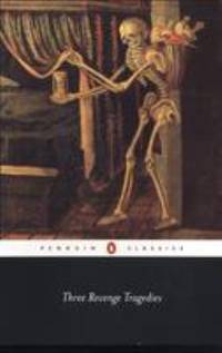 Three Revenge Tragedies: The Revenger's Tragedy; The White Devil; The Changeling