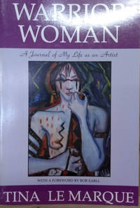 Warrior Woman: A Journal of My Life As an Artist by Tina Le Marque - Paperback - Second Printing - 1994 - from Old Saratoga Books (SKU: 41782)
