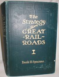 The Strategy of Great Railroads by Spearman, Frank H - 1905