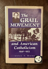The Grail Movement and American Catholicism, 1940-1975