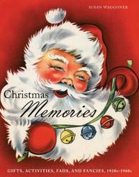 Christmas Memories : Gifts, Activities, Fads, and Fancies, 1920s-1960s