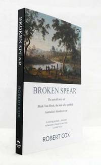 image of Broken Spear The untold story of Black Tom Birch, the man who sparked Australia's bloodiest war