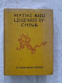 Myths And Legends Of China by Chalmers, Werner - 1922