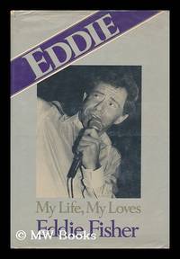 Eddie : My Life, My Loves / Eddie Fisher