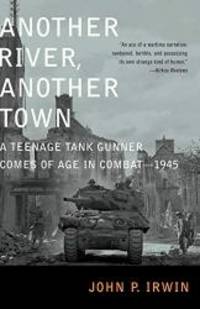 image of Another River, Another Town: A Teenage Tank Gunner Comes of Age in Combat--1945