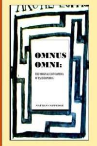Omnus Omni: The Original Encyclopedia of Encyclopedias Featuring Philosophical Knowledge Ranging...