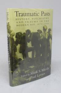 cover of Traumatic Pasts: History, Psychiatry, and Trauma in the Modern Age, 1870-1930