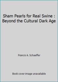 Sham Pearls for Real Swine : Beyond the Cultural Dark Age