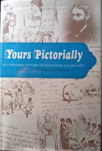 Yours Pictorially: Illustrated Letters Of Randolph Caldecott by Caldecott, Randolph; edited by Michael Hutchins - 1976