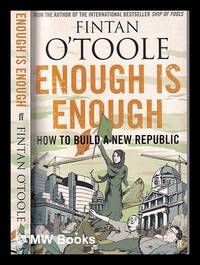Enough is enough: how to build a new republic / Fintan O'Toole