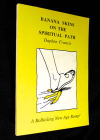 Banana Skins on the Spiritual Path: A Rollicking New Age Romp ! by Daphne Francis: - Paperback - Reprint. - 1999. - from Chapel Books (SKU: 10484)