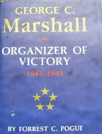 Georg C Marshall Organizer of Victory, 1943-1945
