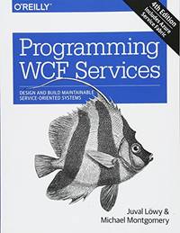 Programming WCF Services 4e: Design and Build Maintainable Service-Oriented Systems