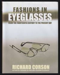 Fashions in Eyeglasses from the Fourteenth Century to the Present Day