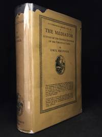 The Mediator; A Study of the Central Doctrine of the Christian Faith by Brunner, Emil