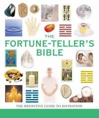 The Fortune-Teller's Bible : The Definitive Guide to the Arts of Divination