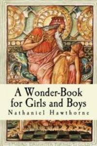 A Wonder-Book for Girls and Boys by Nathaniel Hawthorne - 2017-10-06