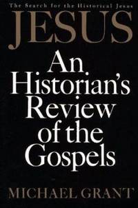 Jesus : An Historian's Review of the Gospels