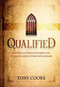 Qualified : Serving God with Integrity and Finishing Your Course with Honor