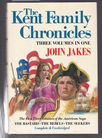 The Kent Family Chronicles : 3 Volumes in 1 - The Bastard, The Rebels, The Seekers - The First...