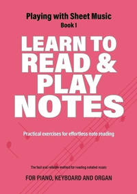 Learn to Read and Play Notes: Practical exercises for effortless note reading