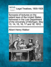 Synopsis of Lectures on the Patent Laws of the United States: Delivered in the Law Department of...