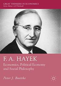 F. A. Hayek: Economics, Political Economy and Social Philosophy