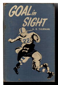 GOAL IN SIGHT. by A. R Thurman - First Edition - (1953) - from Bookfever.com, IOBA (SKU: 73956)