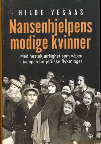 Nansenhjelpens modige kvinner. Med nestekjærlighet som våpen i kampen for jødiske flyktninger.
