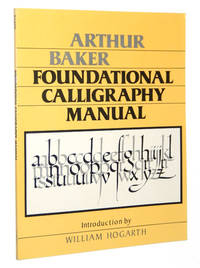Arthur Baker: Foundational Calligraphy Manual by Baker, Arthur - 1983