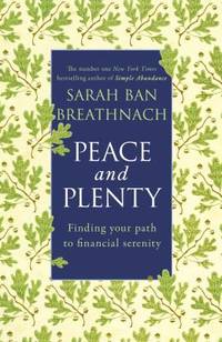 Peace and Plenty: Finding Your Path to Financial Security. by Sarah Ban Breathnach