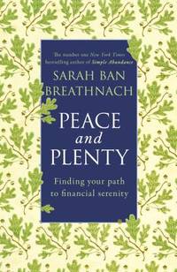 Peace and Plenty: Finding Your Path to Financial Security. by Sarah Ban Breathnach by Ban Breathnach, Sarah - 2011