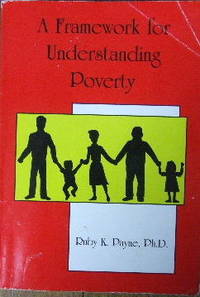 A Framework for Understanding Poverty. by PAYNE, RUBY K - 2003.