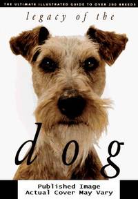 image of Legacy of the Dog: The Ultimate Illustrated Guide to Over 200 Breeds