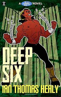 Deep Six: A Just Cause Universe novel: Volume 4 by Healy, Ian Thomas